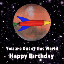 Birthday Wish: You Are Out of This World