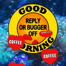 Good Morning or Bugger Off