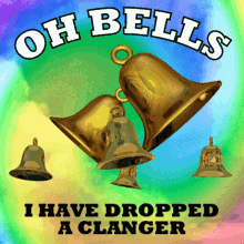 Oh Bells I Have Dropped a Clanger